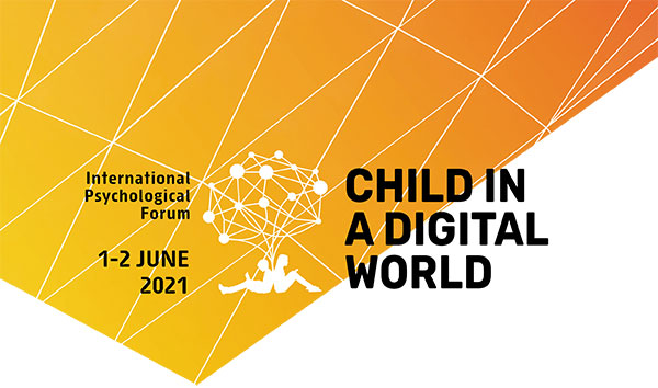 International Psychological Forum “Child in a Digital World”